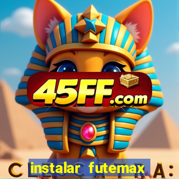 instalar futemax futebol ao vivo